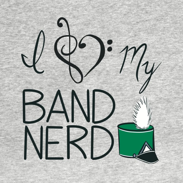 I love my band nerd green by kktibbs